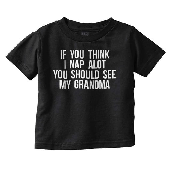 Think Nap You Should See Grandma Toddler Boy Girl T Shirt Infant Toddler Brisco Brands 12M