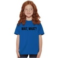 thumbnail image 3 of Wait What Funny Novelty One Liner Crewneck T Shirts Boy Girl Teen Brisco Brands S, 3 of 6