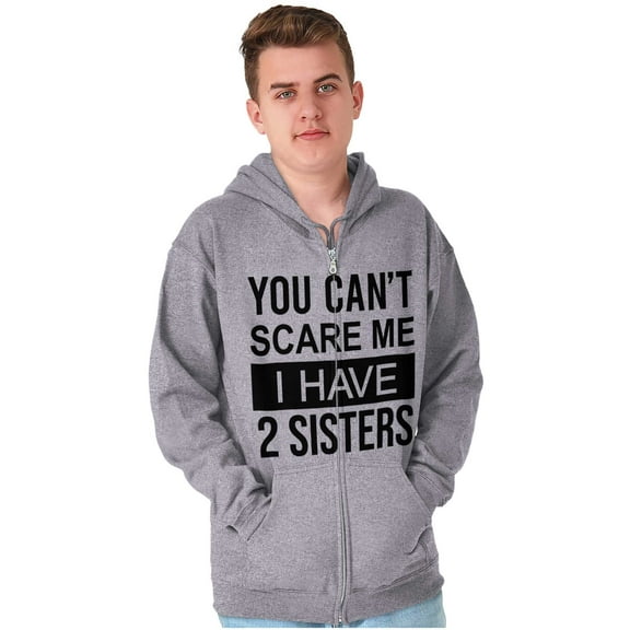 You Cant Scare Me I Have 2 Sisters Zip Up Hoodie Men's Women's Brisco Brands S