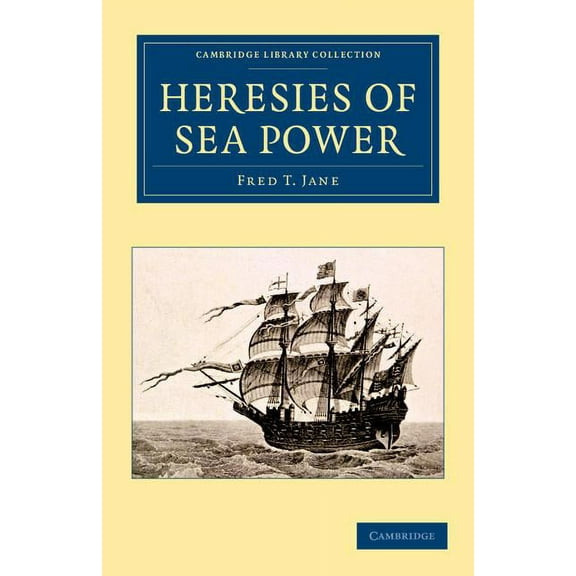 Cambridge Library Collection - Naval and Heresies of Sea Power, (Paperback)