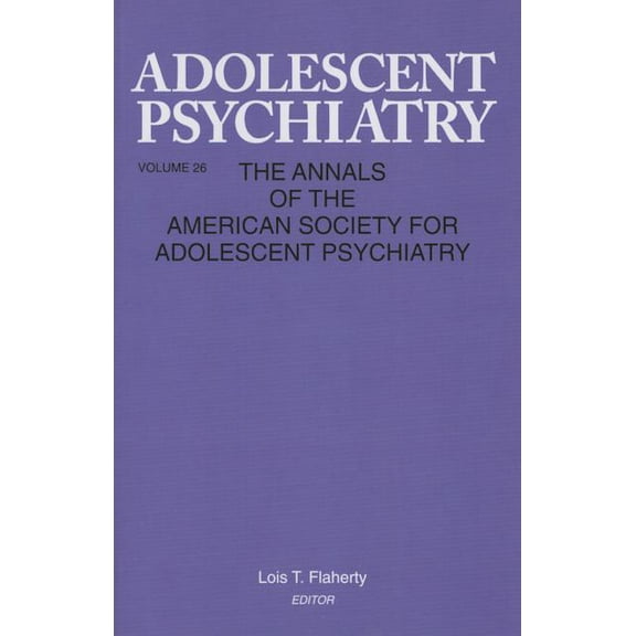 Adolescent Psychiatry, V. 26: Annals of the American Society for Adolescent Psychiatry, (Paperback)