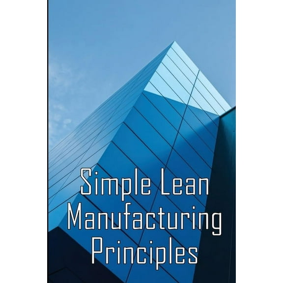 Simple Lean Manufacturing Principles: A Plant Floor Guide to Lean Manufacturing, (Paperback)