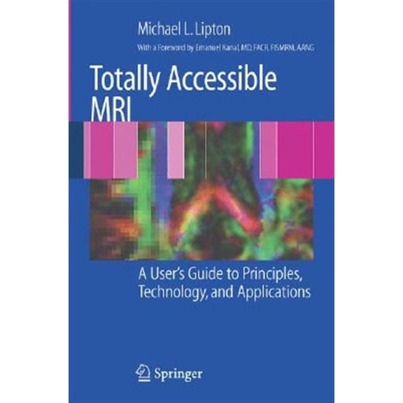 Pre-Owned Totally Accessible MRI: A User's Guide to Principles, Technology, and Applications (Paperback) 0387488952 9780387488950