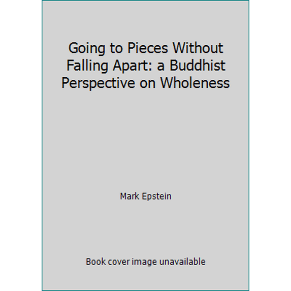 Pre-Owned Going to Pieces Without Falling Apart: a Buddhist Perspective on Wholeness (Paperback) 096506350X 9780965063500