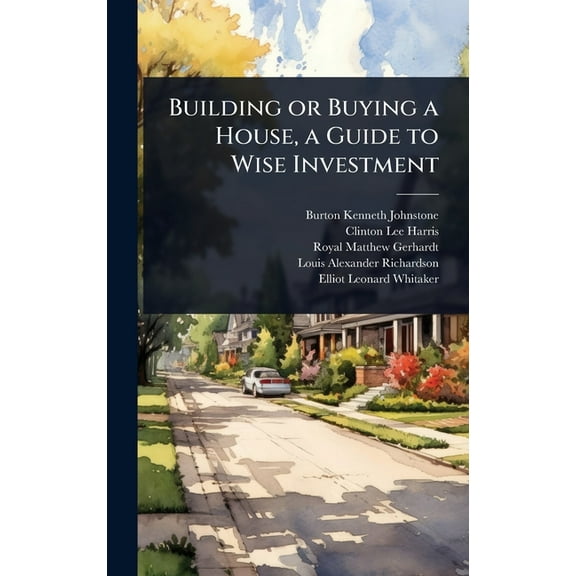 Building or Buying a House, a Guide to Wise Investment, (Hardcover)