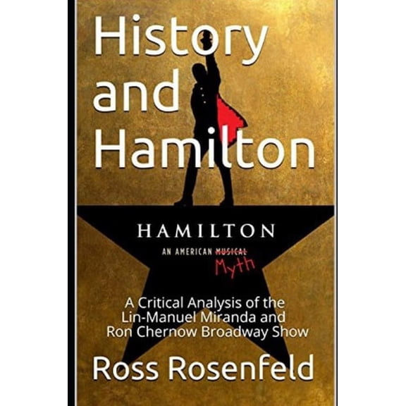 Pre-Owned History and Hamilton: Is Lin-Manuel Miranda and Ron Chernow's Hamilton Accurate? A Song by Song Analysis of the History Portrayed in the Broadway Show (Paperback) 1795785322 9781795785327