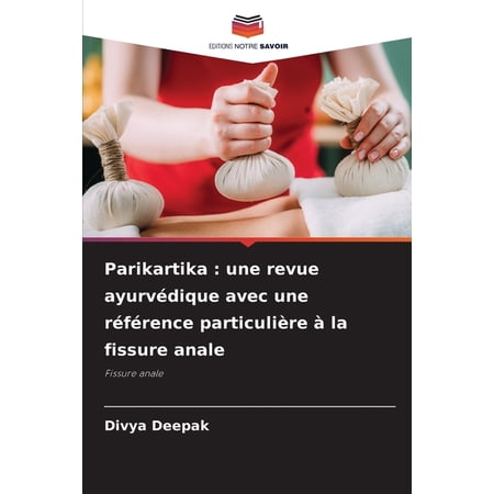 Parikartika: une revue ayurv&Atilde;&copy;dique avec une r&Atilde;&copy;f&Atilde;&copy;rence particuli&Atilde;&uml;re &Atilde; la fissure anale (Paperback)