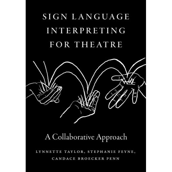 Sign Language Interpreting for Theatre: A Collaborative Approach, (Paperback)