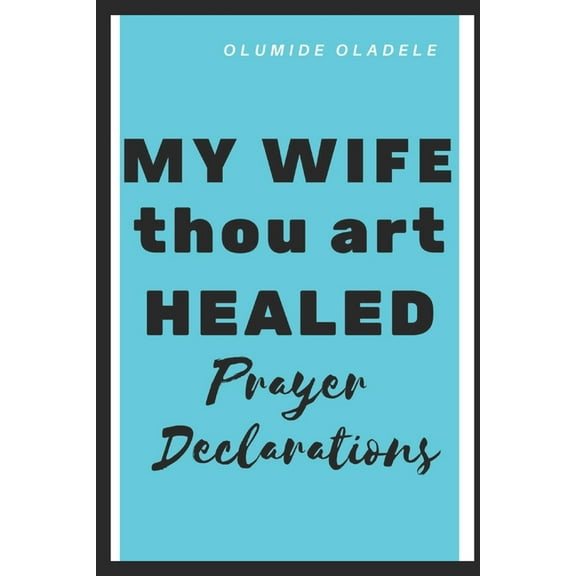 My Wife Thou Art Healed Prayer Declarations (Paperback)