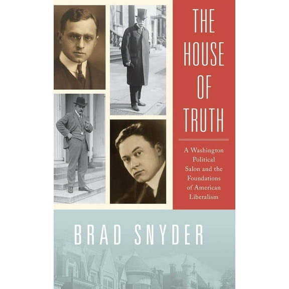 House of Truth: A Washington Political Salon and the Foundations of American Liberalism, (Hardcover)