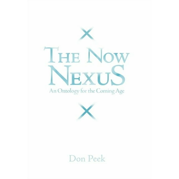 The Now Nexus : An Ontology for the Coming Age (Hardcover)