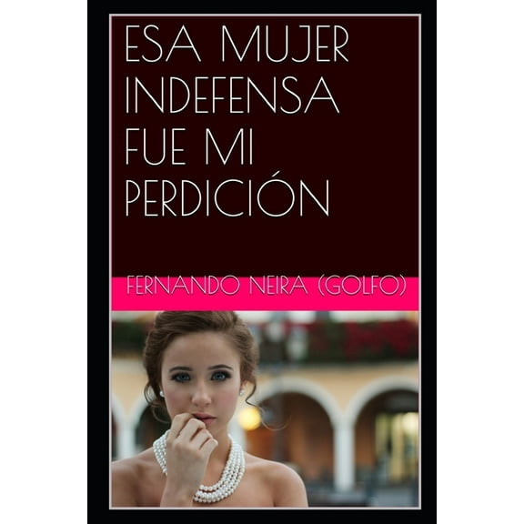 ESA Mujer Indefensa Fue Mi Perdición (Paperback)