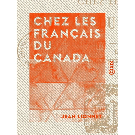 Chez les Français du Canada - Les émigrants, Québec, Montréal, Ottawa, le Grand-Ouest, Vancouver - (Best Month To Visit Vancouver Canada)