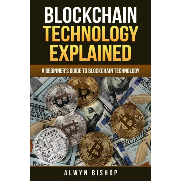 Blockchain Technology Explained: A Beginner's Guide to Blockchain Technology, (Paperback)