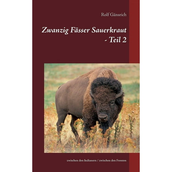 Zwanzig FÃ¤sser Sauerkraut - Teil 2: zwischen den Indianern / zwischen den Fronten, (Paperback)
