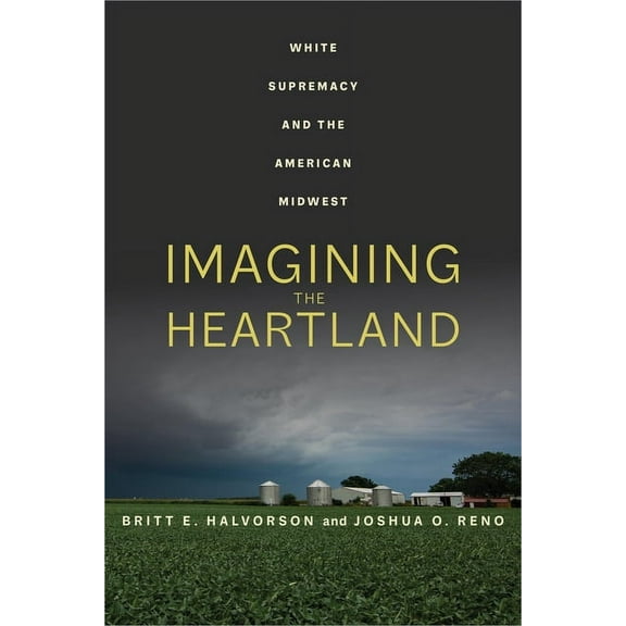 Imagining the Heartland: White Supremacy and the American Midwest, (Hardcover)