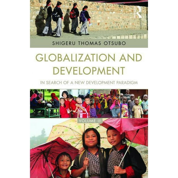 Globalization and Development Volume III: In search of a new development paradigm, (Paperback)