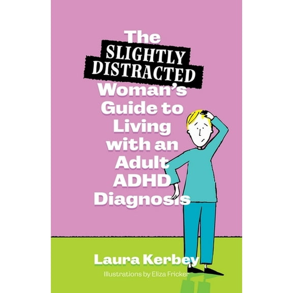 The (Slightly Distracted) Woman's Guide to Living with an Adult ADHD Diagnosis, (Paperback)