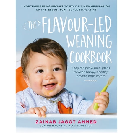 The Flavour-led Weaning Cookbook : Easy Recipes & Meal Plans to Wean Happy Healthy Adventurous Eaters (Hardcover)