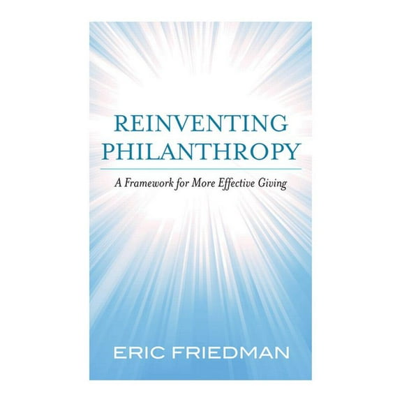 Reinventing Philanthropy: A Framework for More Effective Giving, (Hardcover)