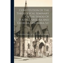 Constitution Of The Theological Seminary Of The Synod Of South Carolina And Georgia, Columbia, S.c (Paperback)