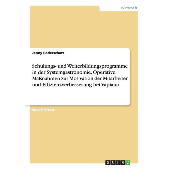 Schulungs- und Weiterbildungsprogramme in der Systemgastronomie. Operative Maßnahmen zur Motivation der Mitarbeiter und Effizienzverbesserung bei Vapiano (Paperback)