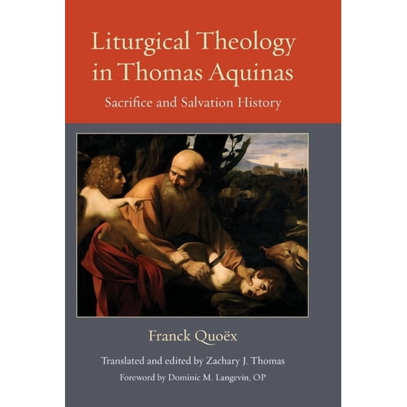 Thomistic Ressourcement Liturgical Theology in Thomas Aquinas: Sacrifice and Salvation Histroy, Book 25, (Hardcover)