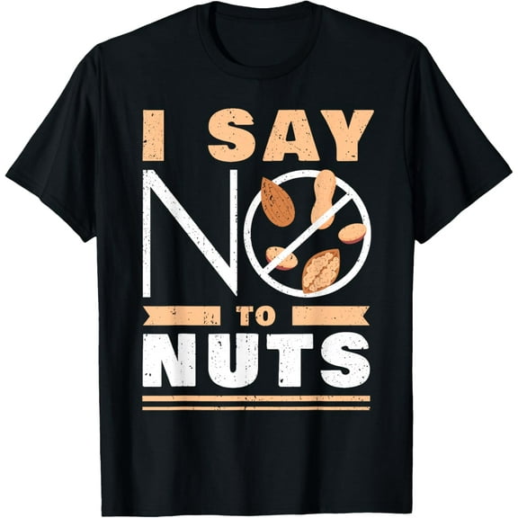 Say No To Nuts I Allergic To Nuts I Nut Food Allergy T-Shirt