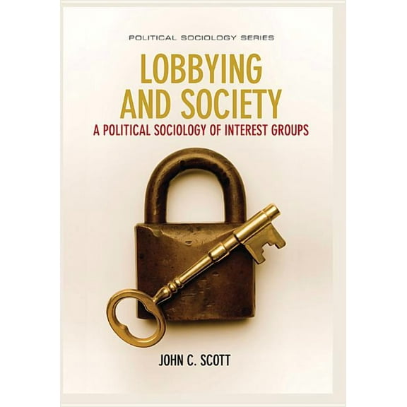 Political Sociology: Lobbying and Society: A Political Sociology of Interest Groups (Paperback)
