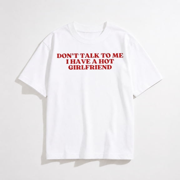 Don't Talk To Me I Have A Hot Girlfriend Shirt Y2K Trendy T-Shirt
