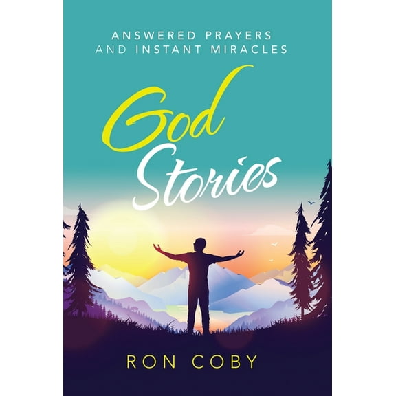 God Stories : Answered Prayers and Instant Miracles