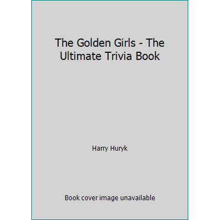 The Golden Girls - The Ultimate Trivia Book [Paperback - Used]