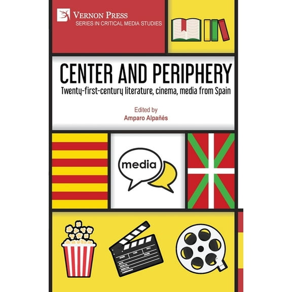 Critical Media Studies Center and periphery: Twenty-first-century literature, cinema, media from Spain, (Paperback)