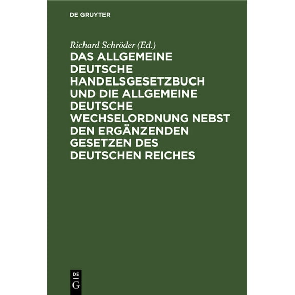 Das Allgemeine Deutsche Handelsgesetzbuch Und Die Allgemeine Deutsche Wechselordnung Nebst Den ErgÃ¤nzenden Gesetzen Des , (Hardcover)