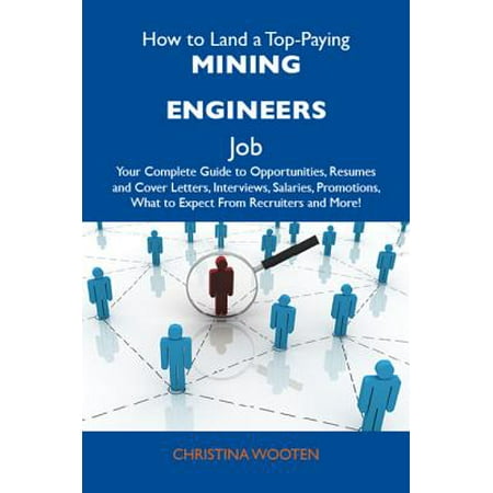 How to Land a Top-Paying Mining engineers Job: Your Complete Guide to Opportunities, Resumes and Cover Letters, Interviews, Salaries, Promotions, What to Expect From Recruiters and More - (Space Engineers Best Mining Ship Design)