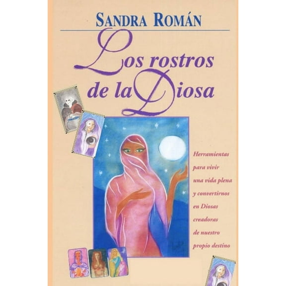 SabidurÃ­a de la Diosa: Rituales, Arqueti Los Rostros de la Diosa: Herramientas para vivir una vida plena y convertirnos en Diosas creadoras de nuestro propio des, (Paperback)