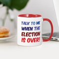 thumbnail image 3 of CafePress - Talk To Me When The Election Is Over Mug - 11 oz Ceramic Mug - Novelty Coffee Tea Cup, 3 of 4