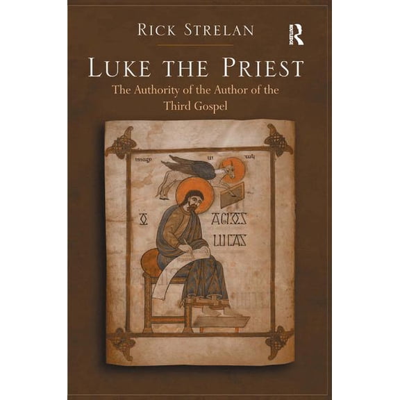 Luke the Priest: The Authority of the Author of the Third Gospel, (Hardcover)