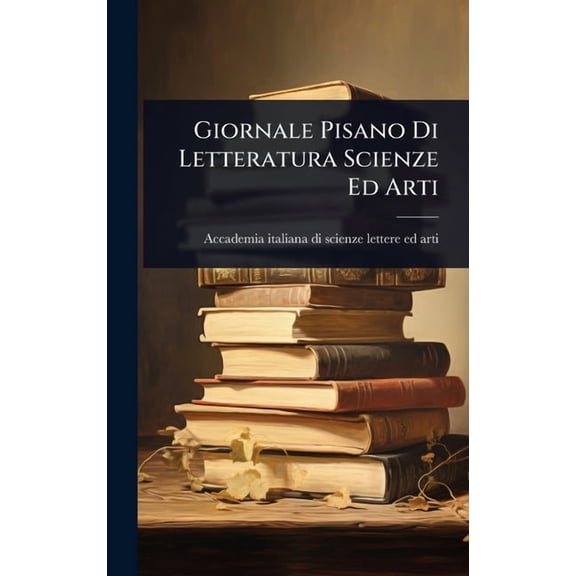 Giornale Pisano Di Letteratura Scienze Ed Arti, (Hardcover)