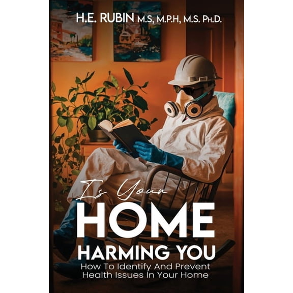 Is Your Home Harming You?: How To Identify and Prevent Health Issues in Your Home, (Paperback)