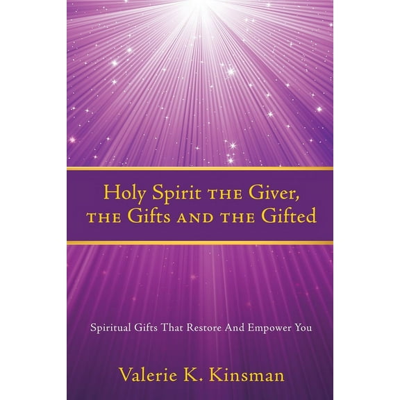 Holy Spirit the Giver, the Gifts and the Gifted: Spiritual Gifts That Restore And Empower You, (Paperback)
