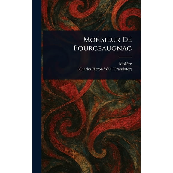 Monsieur De Pourceaugnac, (Hardcover)