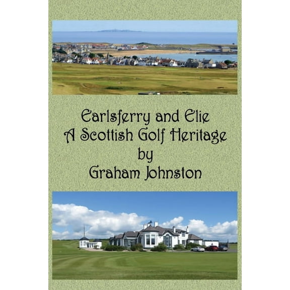 Earlsferry and Elie - A Scottish Golf Heritage, (Paperback)