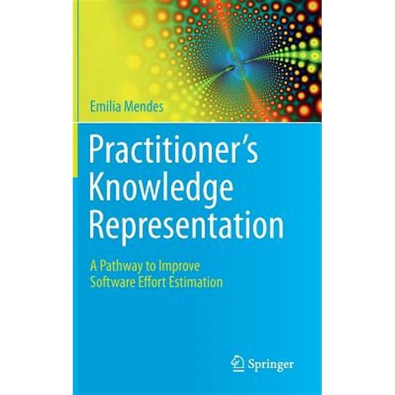 Pre-Owned Practitioner's Knowledge Representation: A Pathway to Improve Software Effort Estimation (Hardcover)