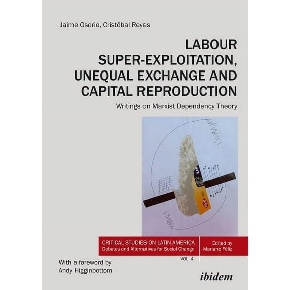 Critical Studies on Latin America. Debat Labour Super-Exploitation, Unequal Exchange and Capital Reproduction: Writings on Marxist Dependency Theory, Book 4, (Paperback)