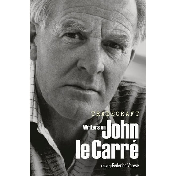 Tradecraft: Writers on John Le Carré, (Hardcover)