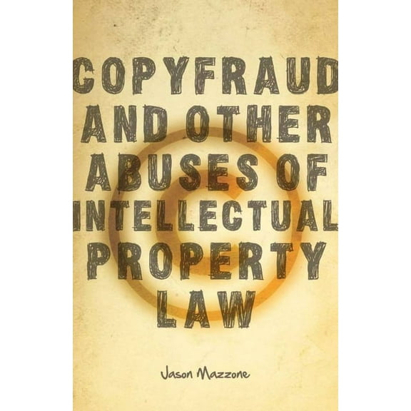 Copyfraud and Other Abuses of Intellectual Property Law (Hardcover)