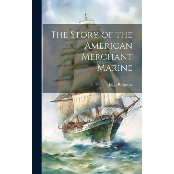The Story of the American Merchant Marine (Hardcover)