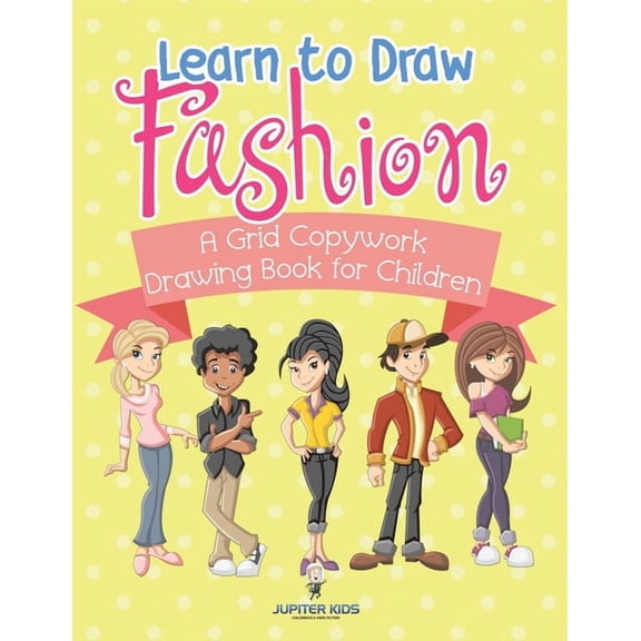 Learn to Draw Fashion - A Grid Copywork Drawing Book for Children, (Paperback)