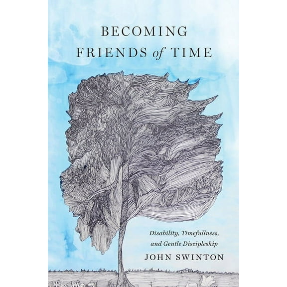 Studies in Religion, Theology, and Disab Becoming Friends of Time: Disability, Timefullness, and Gentle Discipleship, (Hardcover)